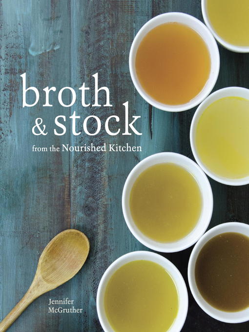 Title details for Broth and Stock from the Nourished Kitchen by Jennifer McGruther - Wait list